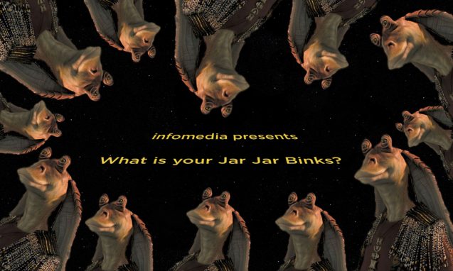 What is your Jar Jar Binks?