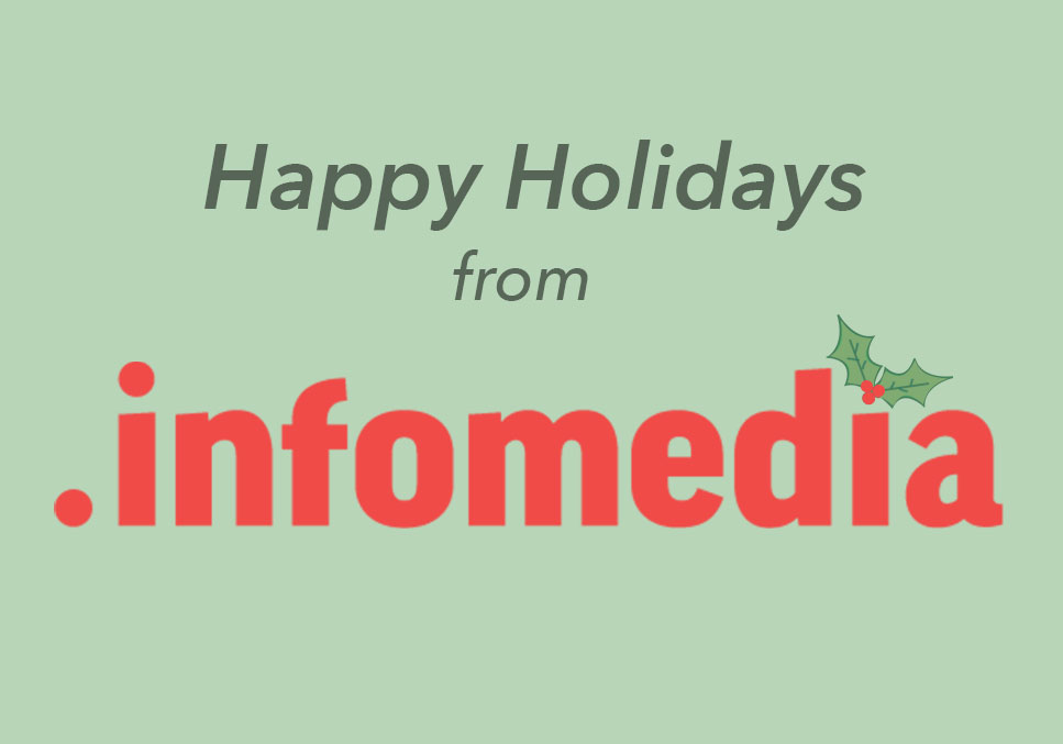 The text "Happy Holidays from" in gray and "Infomedia" in red with a holly and berries dotting the second i against a pea green backdrop